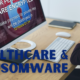 Healthcare & Ransomware