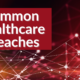 Common Healthcare Breaches