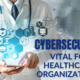 Cybersecurity is Vital for Healthcare Organizations